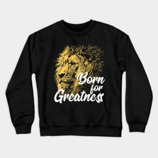 Born For Greatness Lion Crewneck Sweatshirt